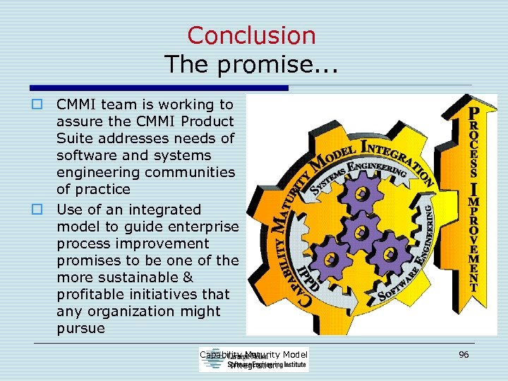 Conclusion The promise. . . o CMMI team is working to assure the CMMI