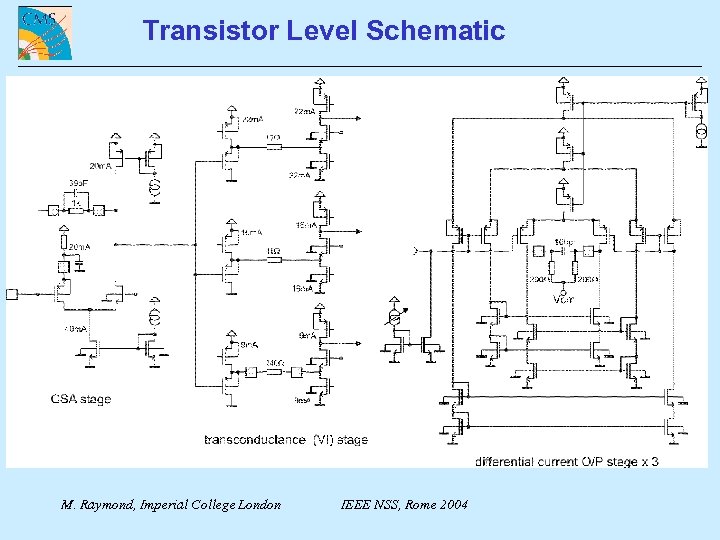 Transistor Level Schematic M. Raymond, Imperial College London IEEE NSS, Rome 2004 