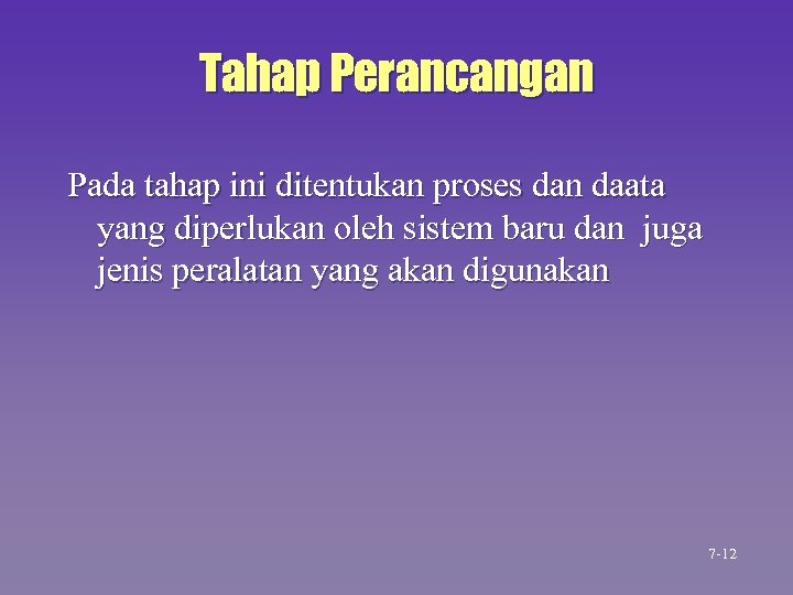 Tahap Perancangan Pada tahap ini ditentukan proses dan daata yang diperlukan oleh sistem baru