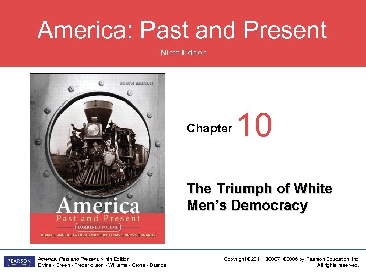 America: Past and Present Ninth Edition Chapter 10 The Triumph of White Men’s Democracy