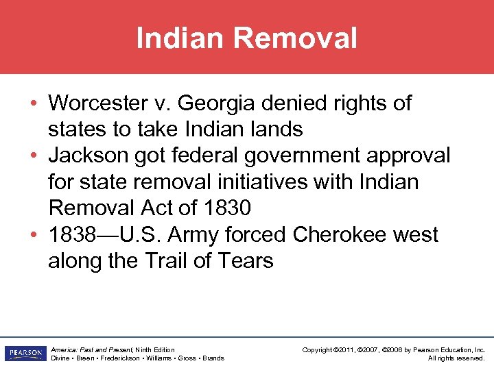 Indian Removal • Worcester v. Georgia denied rights of states to take Indian lands