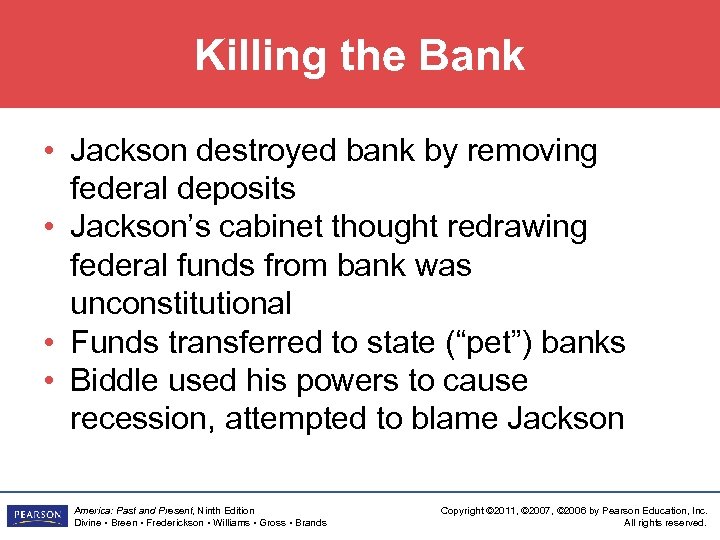 Killing the Bank • Jackson destroyed bank by removing federal deposits • Jackson’s cabinet