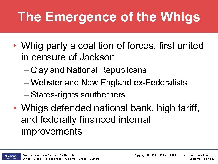 The Emergence of the Whigs • Whig party a coalition of forces, first united