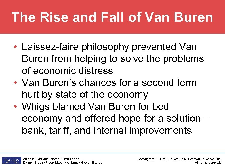 The Rise and Fall of Van Buren • Laissez-faire philosophy prevented Van Buren from