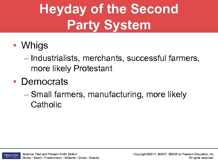 Heyday of the Second Party System • Whigs – Industrialists, merchants, successful farmers, more