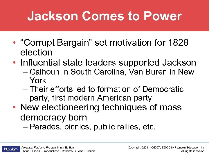 Jackson Comes to Power • “Corrupt Bargain” set motivation for 1828 election • Influential