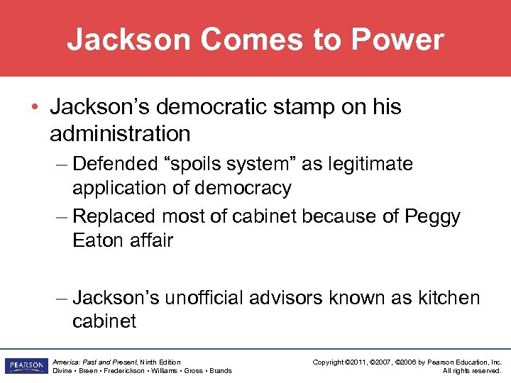 Jackson Comes to Power • Jackson’s democratic stamp on his administration – Defended “spoils