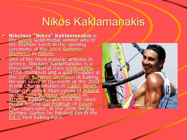 Nikos Kaklamanakis Nikolaos "Nikos" Kaklamanakis is the Greek Gold-medal winner who lit the Olympic