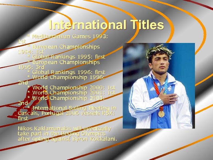 International Titles * Mediterranean Games 1993: 1 st * European Championships 1994: 1 st