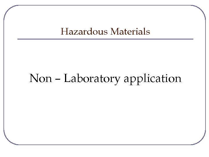Hazardous Materials Non – Laboratory application 