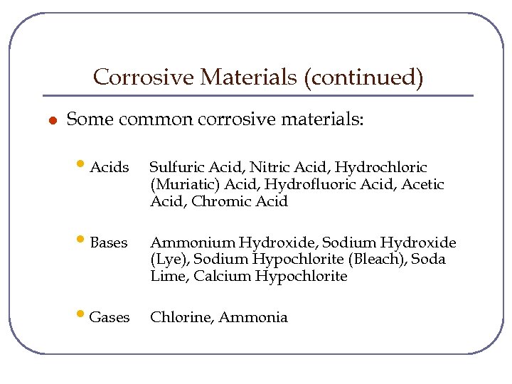 Corrosive Materials (continued) l Some common corrosive materials: • Acids • Bases • Gases