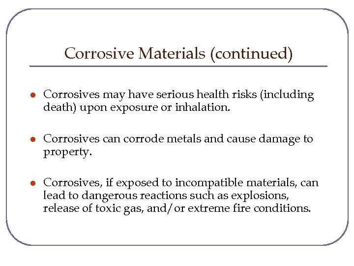 Corrosive Materials (continued) l Corrosives may have serious health risks (including death) upon exposure