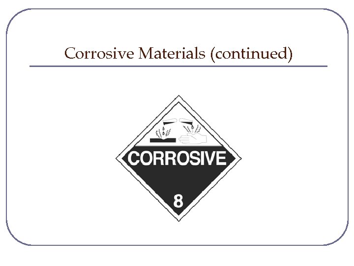 Corrosive Materials (continued) 