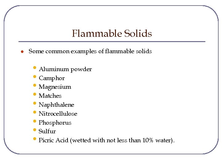 Flammable Solids l Some common examples of flammable solids • Aluminum powder • Camphor