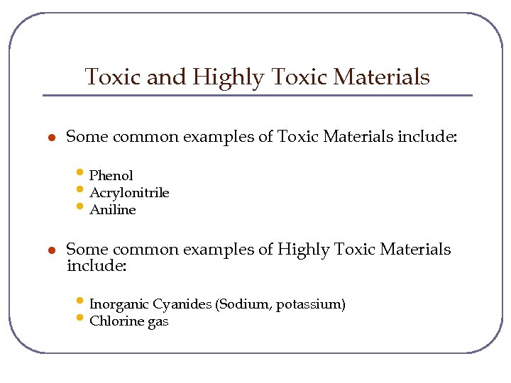 Toxic and Highly Toxic Materials l Some common examples of Toxic Materials include: •