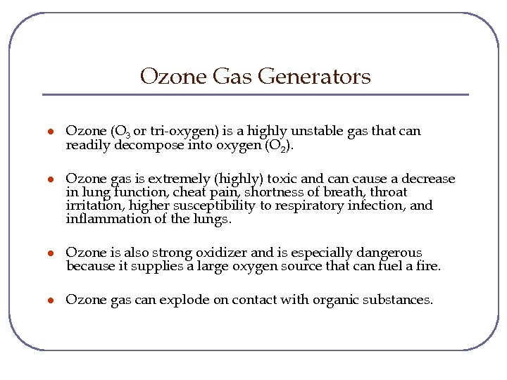Ozone Gas Generators l Ozone (O 3 or tri-oxygen) is a highly unstable gas