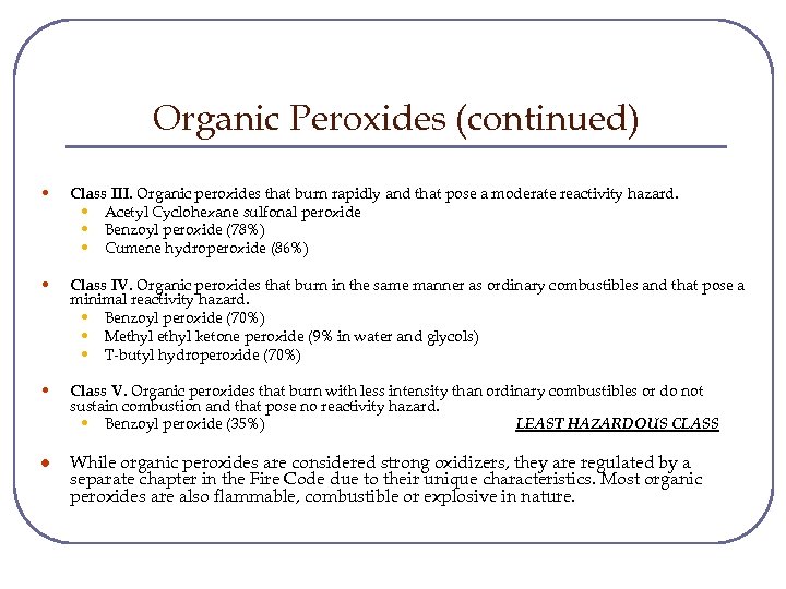 Organic Peroxides (continued) • Class III. Organic peroxides that burn rapidly and that pose