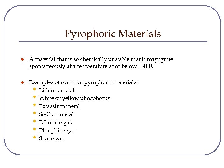 Pyrophoric Materials l A material that is so chemically unstable that it may ignite