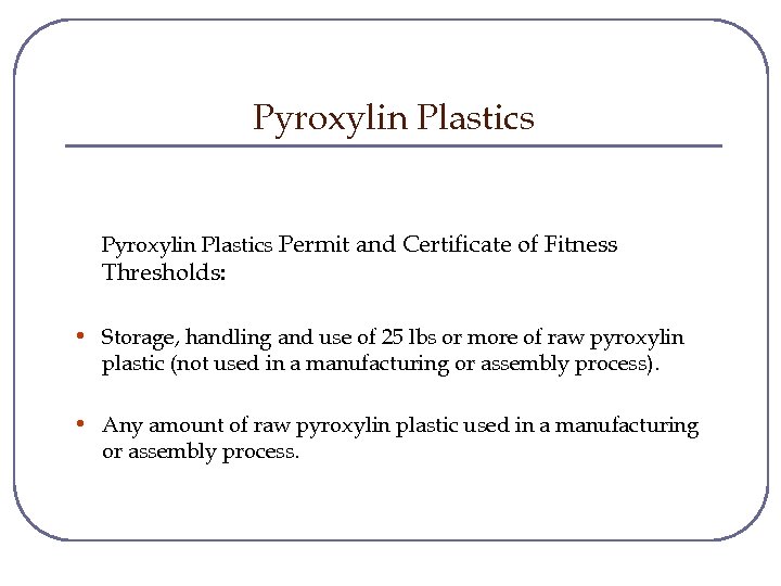 Pyroxylin Plastics Permit and Certificate of Fitness Thresholds: • Storage, handling and use of