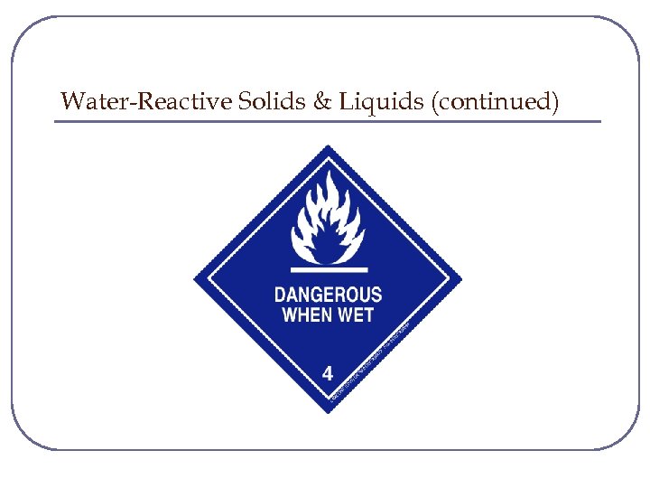 Water-Reactive Solids & Liquids (continued) 