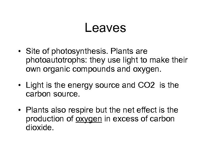 Leaves • Site of photosynthesis. Plants are photoautotrophs: they use light to make their