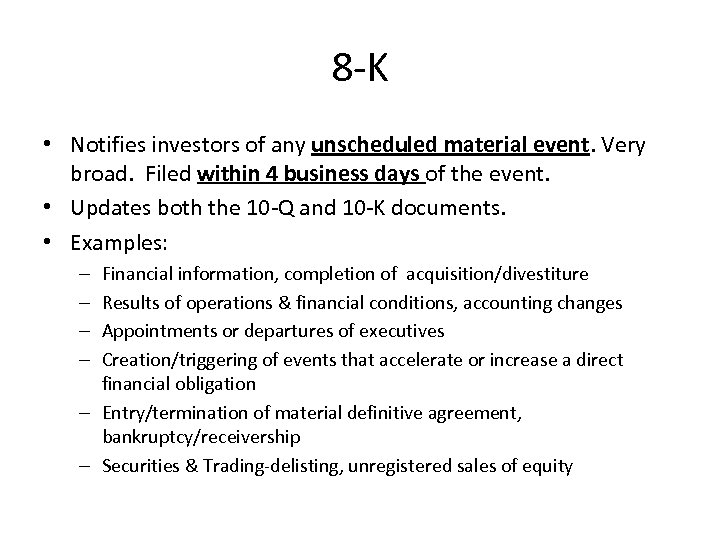 8 -K • Notifies investors of any unscheduled material event. Very broad. Filed within
