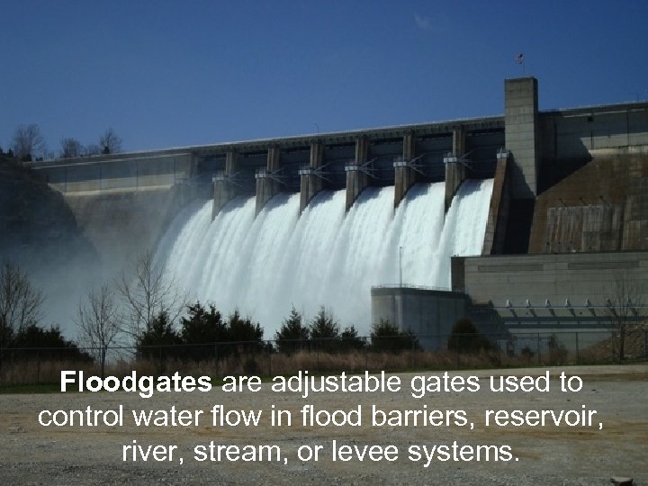 Floodgates are adjustable gates used to control water flow in flood barriers, reservoir, river,