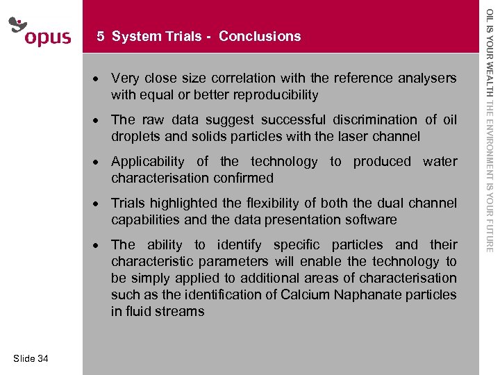 · Very close size correlation with the reference analysers with equal or better reproducibility