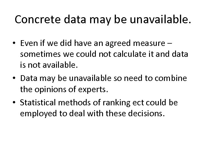 Concrete data may be unavailable. • Even if we did have an agreed measure