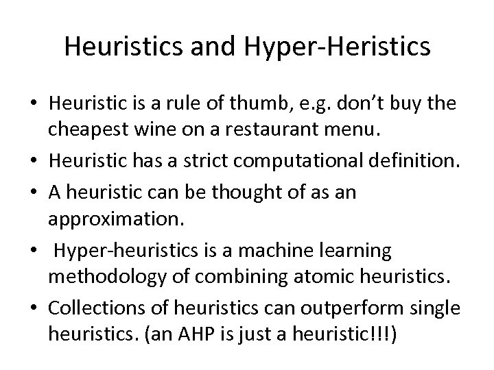 Heuristics and Hyper-Heristics • Heuristic is a rule of thumb, e. g. don’t buy