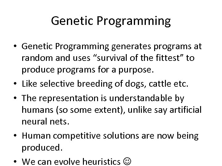 Genetic Programming • Genetic Programming generates programs at random and uses “survival of the