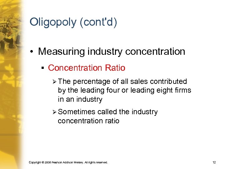 Oligopoly (cont'd) • Measuring industry concentration § Concentration Ratio Ø The percentage of all