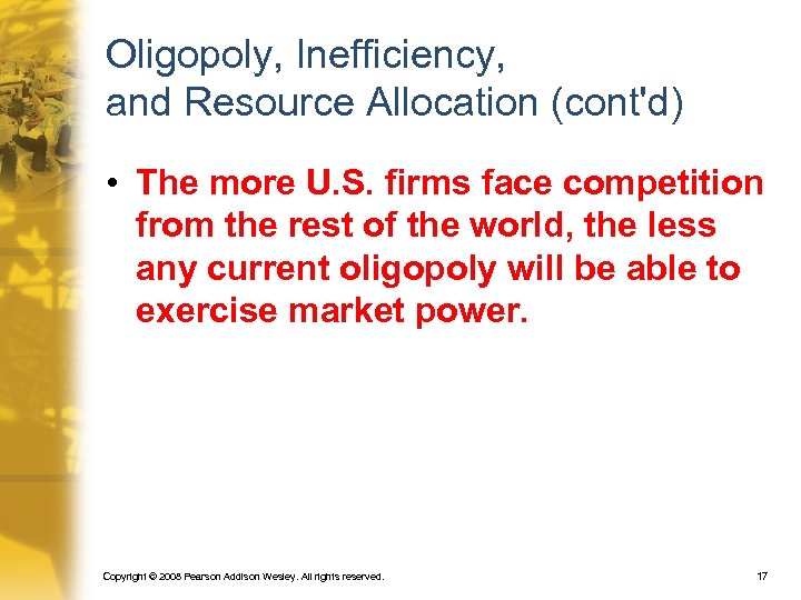 Oligopoly, Inefficiency, and Resource Allocation (cont'd) • The more U. S. firms face competition