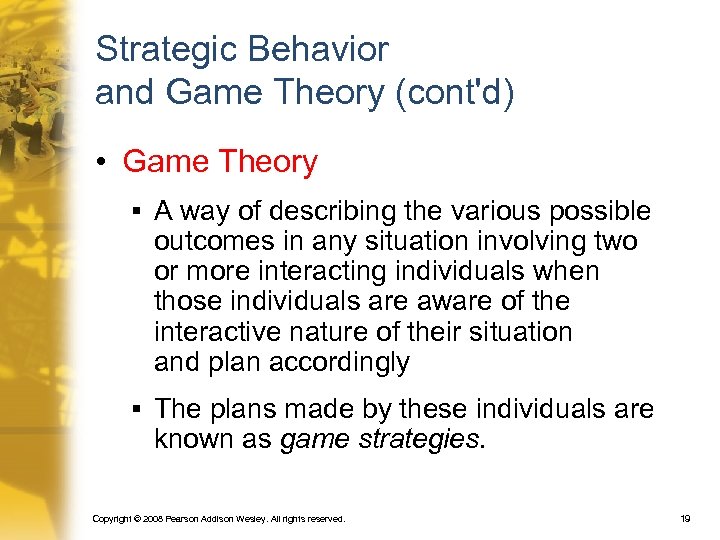 Strategic Behavior and Game Theory (cont'd) • Game Theory § A way of describing