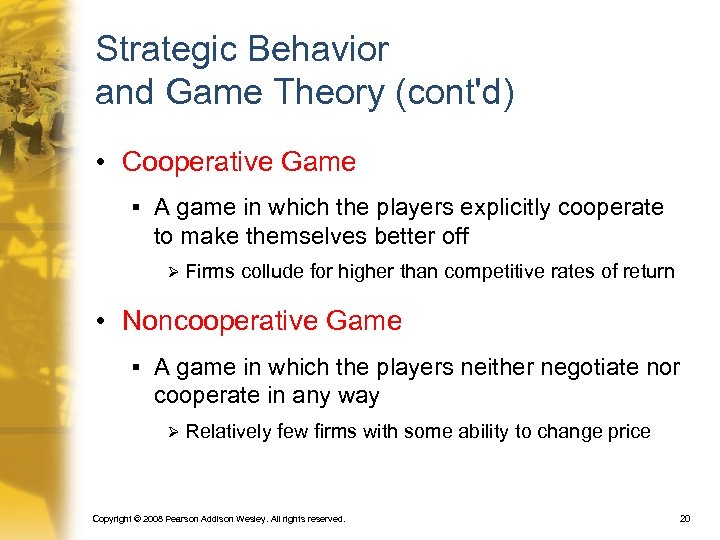 Strategic Behavior and Game Theory (cont'd) • Cooperative Game § A game in which