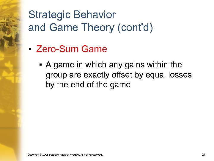 Strategic Behavior and Game Theory (cont'd) • Zero-Sum Game § A game in which