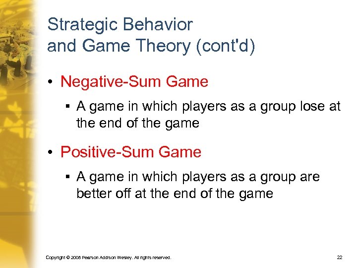 Strategic Behavior and Game Theory (cont'd) • Negative-Sum Game § A game in which