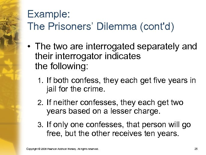 Example: The Prisoners’ Dilemma (cont'd) • The two are interrogated separately and their interrogator