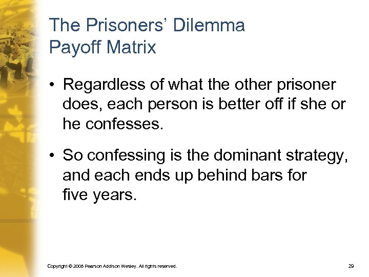 The Prisoners’ Dilemma Payoff Matrix • Regardless of what the other prisoner does, each