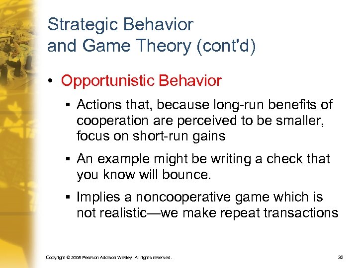 Strategic Behavior and Game Theory (cont'd) • Opportunistic Behavior § Actions that, because long-run