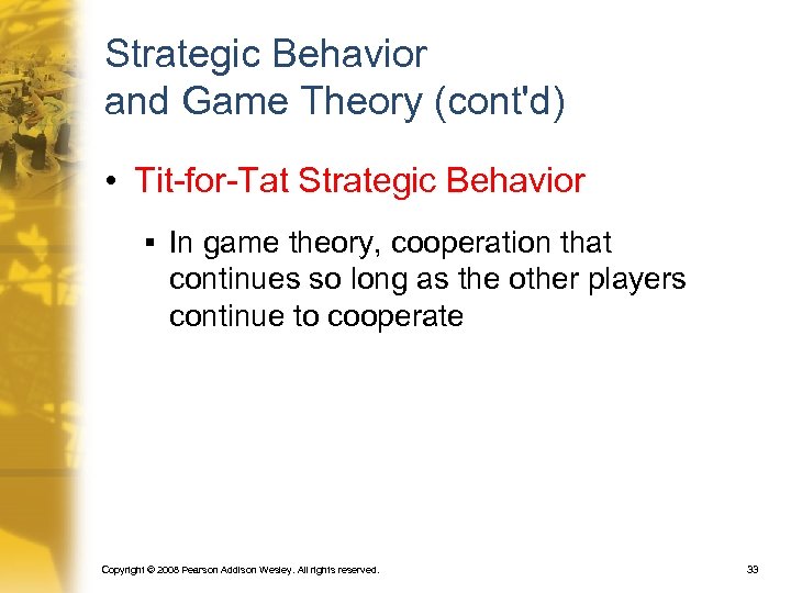 Strategic Behavior and Game Theory (cont'd) • Tit-for-Tat Strategic Behavior § In game theory,