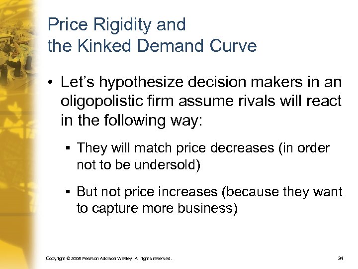 Price Rigidity and the Kinked Demand Curve • Let’s hypothesize decision makers in an