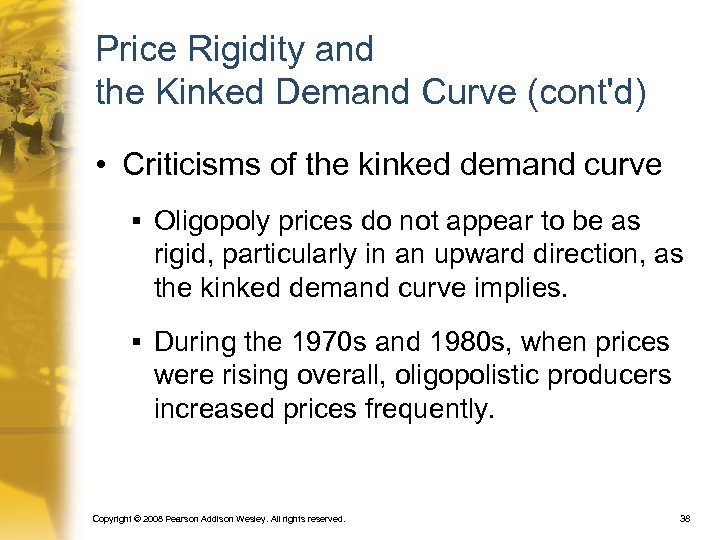 Price Rigidity and the Kinked Demand Curve (cont'd) • Criticisms of the kinked demand