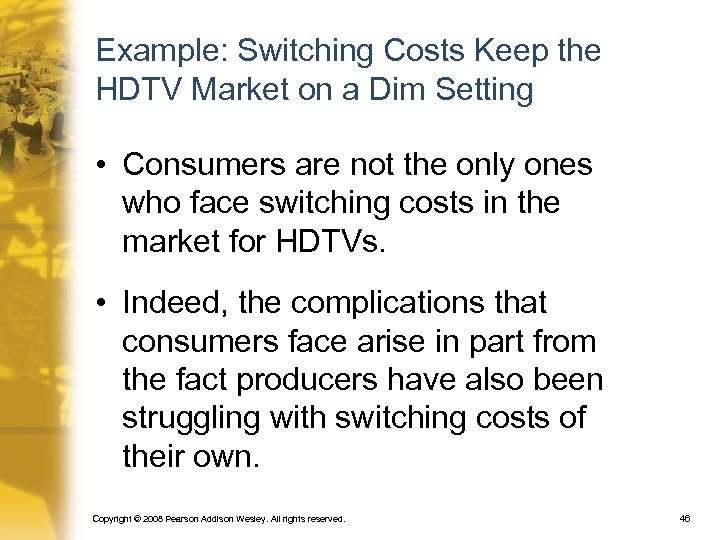 Example: Switching Costs Keep the HDTV Market on a Dim Setting • Consumers are