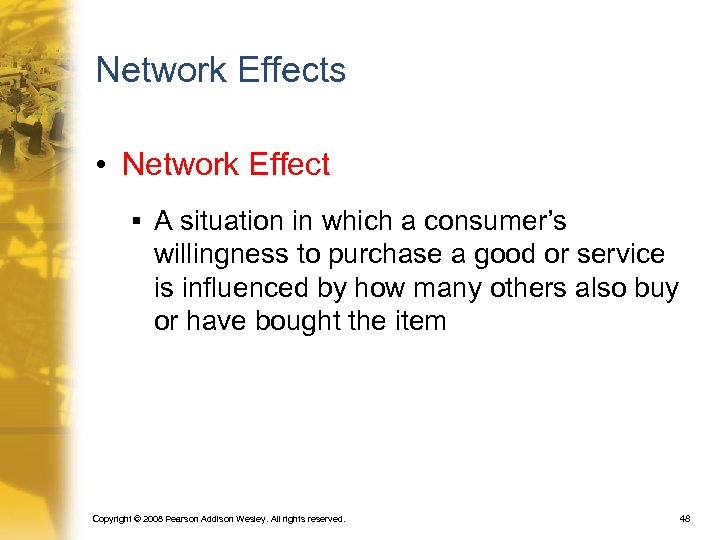 Network Effects • Network Effect § A situation in which a consumer’s willingness to