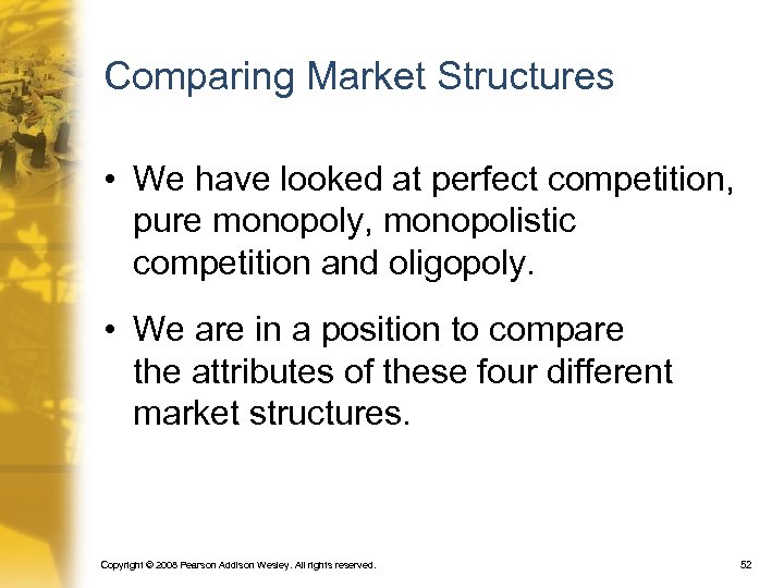 Comparing Market Structures • We have looked at perfect competition, pure monopoly, monopolistic competition