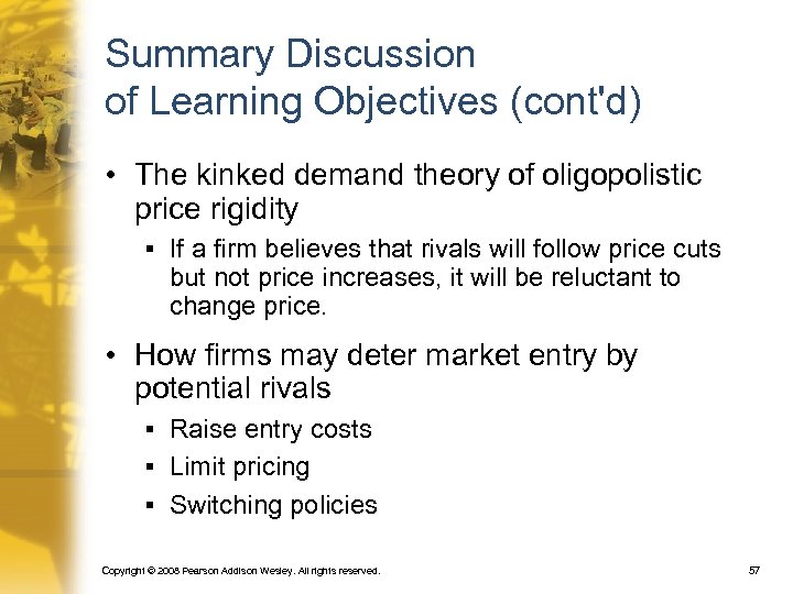 Summary Discussion of Learning Objectives (cont'd) • The kinked demand theory of oligopolistic price