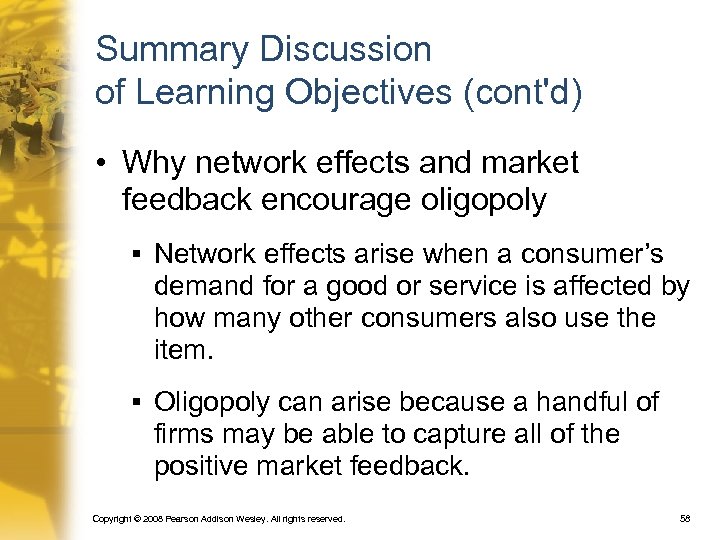 Summary Discussion of Learning Objectives (cont'd) • Why network effects and market feedback encourage