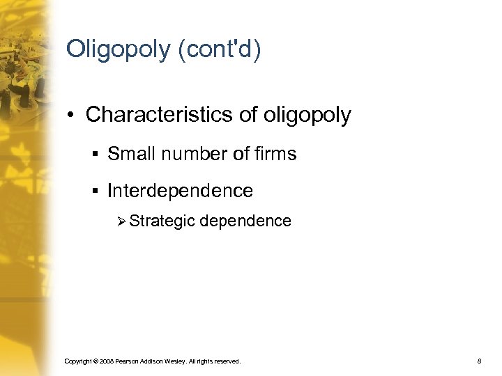 Oligopoly (cont'd) • Characteristics of oligopoly § Small number of firms § Interdependence Ø