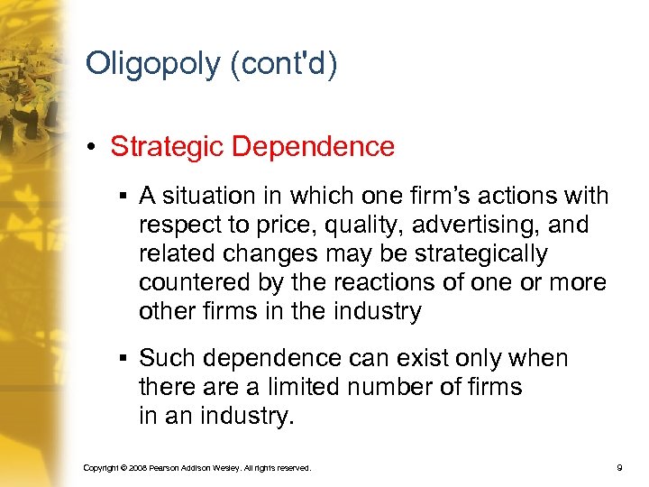 Oligopoly (cont'd) • Strategic Dependence § A situation in which one firm’s actions with